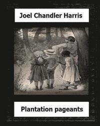 Plantation Pageants (1899) by: Joel Chandler Harris