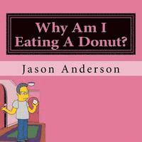 Jason Anderson - Why Am I Eating A Donut?, Häftad. Tillgänglighet: Lägg i varukorg
