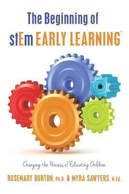 M. Ed Myra Sawyers, Rosemary Burton - The Beginning of stEm Early LearningTM: Changing the Process of Educating Children, Häftad. Tillgänglighet: Lägg i varukorg