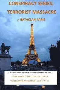E. G. a. R. White - Conspiracy Series: TERRORISTS MASSACRE AT BATACLAN PARIS French Version: and SOCIOLOGY of a TERROR CELL by Middle East Expert EGAR White, Häftad. Tillgänglighet: Lägg i varukorg