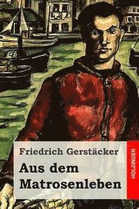 Friedrich Gerstacker - Aus dem Matrosenleben, Häftad. Tillgänglighet: Lägg i varukorg
