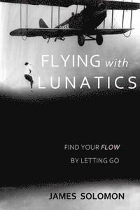 James Solomon - Flying With Lunatics: Find Your Flow By Letting Go, Häftad. Tillgänglighet: Lägg i varukorg