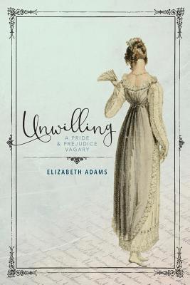 Elizabeth Adams - Unwilling: A Pride and Prejudice Vagary, Häftad