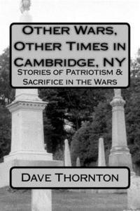 Dave Thornton - Other Wars, Other Times in Cambridge, NY: Stories of Patriotism & Sacrifice in the Wars, Häftad