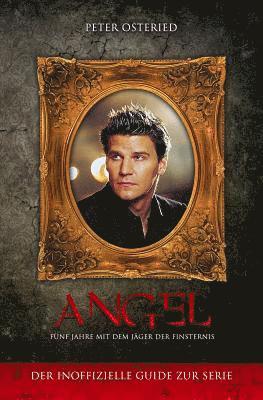 Peter Osteried - Angel - Fünf Jahre mit dem Jäger der Finsternis: Der inoffizielle Guide zur Serie, Häftad. Tillgänglighet: Lägg i varukorg
