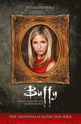Peter Osteried - Buffy - Sieben Jahre mit der Vampir-Jägerin: Der inoffizielle Guide zur Serie, Häftad. Tillgänglighet: Lägg i varukorg