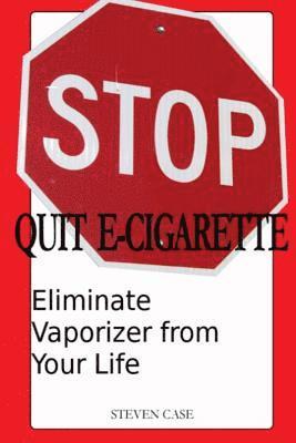 Steven Case - Quit E-Cigarette: Eliminate Vaporizer From Your Life, Häftad. Tillgänglighet: Lägg i varukorg