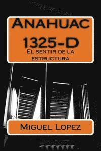 Miguel Angel Lopez - Anahuac 1325-D: El sentir de la estructura, Häftad. Tillgänglighet: Lägg i varukorg