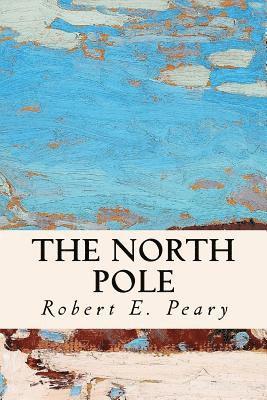Robert E. Peary - The North Pole, Häftad