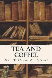 William a. Alcott - Tea and Coffee, Häftad. Tillgänglighet: Lägg i varukorg