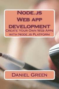 Daniel Green - Node.js Web app development: Create Your Own Web Apps with Node.js Platform, Häftad