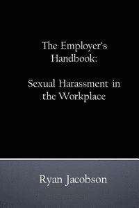 Ryan Jacobson - The Employer's Handbook: Sexual Harassment in the Workplace, Häftad. Tillgänglighet: Lägg i varukorg