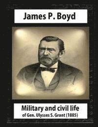 James P. Boyd - Military and civil life of Gen. Ulysses S. Grant(1885) by James P. Boyd, Häftad. Tillgänglighet: Lägg i varukorg