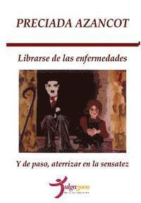 Preciada Azancot, Tulga3000 Editores - Librarse de las enfermedades y de paso, aterrizar en la sensatez, Häftad. Tillgänglighet: Lägg i varukorg