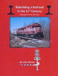 John Winter - Rebuilding a Railroad in the 21st Century: Sheboygan County, Wisconsin, Häftad. Tillgänglighet: Lägg i varukorg