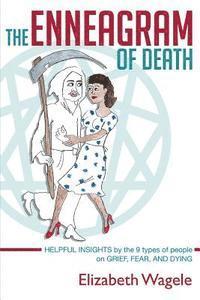 Elizabeth Wagele - The Enneagram of Death: Helpful insights by the 9 types of people on grief, fear, and dying., Häftad. Tillgänglighet: Lägg i varukorg