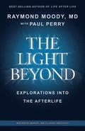 THE LIGHT BEYOND By Raymond Moody, MD: Explorations Into the Afterlife