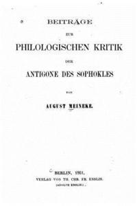 August Meineke - Beiträge zur philologischen kritik der Antigone des Sophokles, Häftad