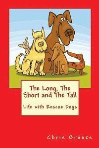 Chris Brooks - The Long, The Short and The Tall: Life with Rescue Dogs, Häftad