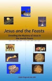Robin Fitzgerald - Jesus and the Feasts: Unveiling the Mystery of Jesus in the Jewish Feasts, Häftad