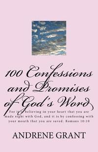 Andrene Grant - 100 Confessions and Promises of God's word: For it is believing in your heart that you are made right with God, and it is by confessing with your mout, Häftad