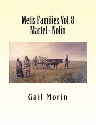 Gail Morin - Metis Families Volume 8 Martel - Nolin, Häftad. Tillgänglighet: Lägg i varukorg