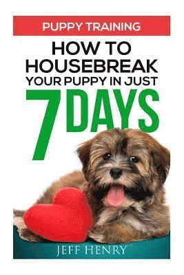 Jeff Henry - Puppy Training: How To Housebreak Your Puppy In Just 7 Days, Häftad