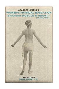 Georges Hébert - Women's Physical Education: Shaping Muscle & Beauty, Häftad. Tillgänglighet: Lägg i varukorg