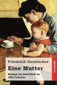 Friedrich Gerstacker - Eine Mutter: Roman im Anschluß an Die Colonie, Häftad. Tillgänglighet: Lägg i varukorg