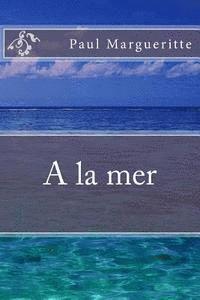 Paul Margueritte - A la mer, Häftad. Tillgänglighet: Lägg i varukorg
