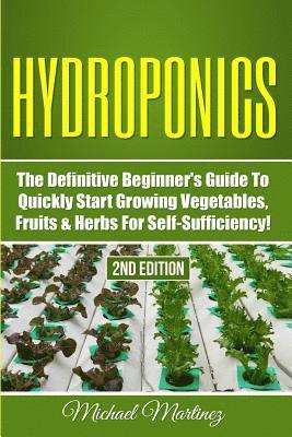 Michael Martinez - Hydroponics: The Definitive Beginner's Guide to Quickly Start Growing Vegetables, Fruits, & Herbs for Self-Sufficiency!, Häftad. Tillgänglighet: Lägg i varukorg