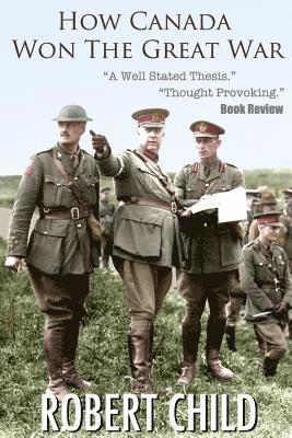 Robert Child - How Canada Won the Great War, Häftad. Tillgänglighet: Lägg i varukorg