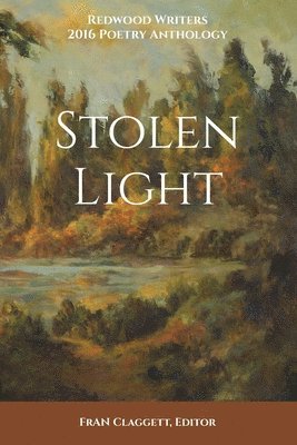 Redwood Writers, Fran Claggett - Stolen Light: Redwood Writers 2016 Poetry Anthology, Häftad. Tillgänglighet: Lägg i varukorg