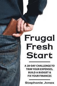 Stephanie Jones - Frugal Fresh Start: A 28-Day Challenge to Trim Your Expenses, Build a Budget & Fix Your Finances, Häftad. Tillgänglighet: Lägg i varukorg