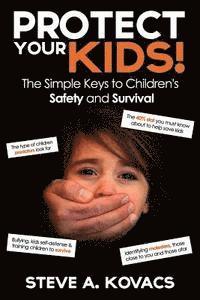 Steve A. Kovacs - Protect Your Kids! The Simple Keys to Children's Safety and Survival, Häftad. Tillgänglighet: Lägg i varukorg