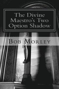 Bob Morley - The Divine Maestro's Two Option Shadow, Häftad. Tillgänglighet: Lägg i varukorg