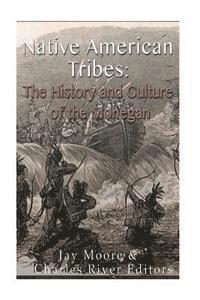 Jay Moore - Native American Tribes: The History and Culture of the Mohegans, Häftad