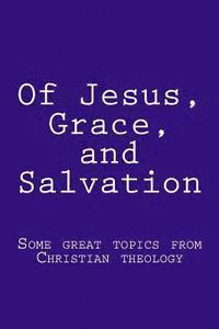 Bob Faulkner - Of Jesus, Grace, and Salvation: Some great topics from Christian theology, Häftad. Tillgänglighet: Lägg i varukorg