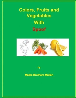 Mable Brothers Mullen - Colors, Fruits and Vegetables with Spoof, Häftad. Tillgänglighet: Lägg i varukorg