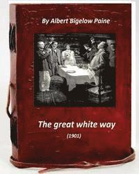 The Great White Way (1901) by Albert Bigelow Paine