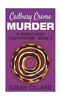 Susan Gillard - Cadbury Creme Murder: A Donut Hole Cozy Mystery - Book 3, Häftad. Tillgänglighet: Lägg i varukorg