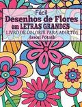 Facil Desenhos de Flores em Letras Grandes: Livro de Colorir Para Adultos