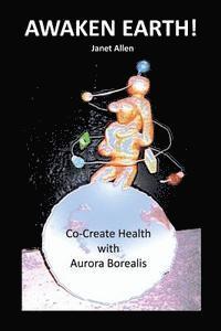 Janet Allen - Awaken Earth! Co-Create Health with Aurora Borealis, Häftad. Tillgänglighet: Lägg i varukorg