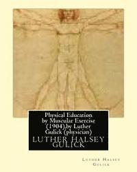 Luther Halsey Gulick - Physical Education by Muscular Exercise (1904), by Luther Gulick (physician), Häftad. Tillgänglighet: Lägg i varukorg
