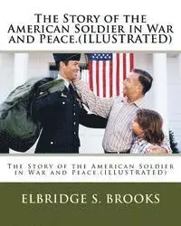 Elbridge S. Brooks - The Story of the American Soldier in War and Peace.(ILLUSTRATED), Häftad. Tillgänglighet: Lägg i varukorg