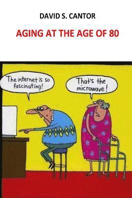 David S. Cantor - Aging at the Age of 80, Häftad