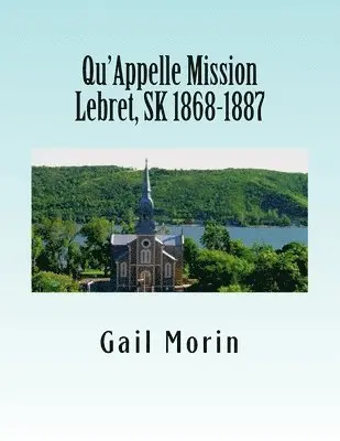 Gail Morin - Qu'Appelle Mission Lebret, SK 1868-1887, Häftad. Tillgänglighet: Lägg i varukorg