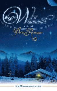 Waldheimat: 1. Band: Das Waldbauernbübel
