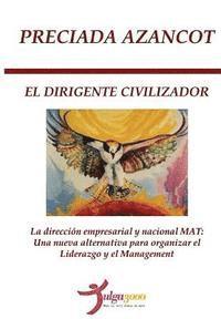 Preciada Azancot, Tulga3000 Editores - El Dirigente Civilizador: La direccion empresarial y nacional MAT: Una nueva alternativa para organizar el liderazgo y el management, Häftad. Tillgänglighet: Lägg i varukorg
