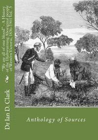 Ian D. Clark - "We are all of one blood" - A History of the Djabwurrung Aboriginal people of western Victoria, 1836-1901: Volume Three: Anthology of Sources, Häftad